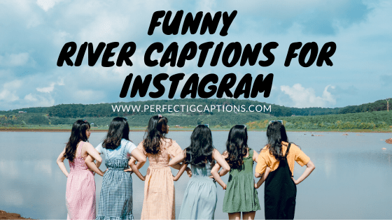 Funny-River-Captions-For-Instagram
